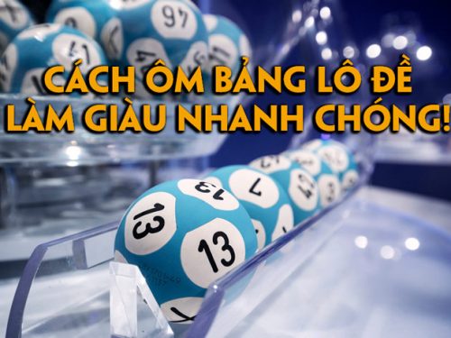 Cách ôm bảng lô đề chi tiết để không bị lỗ